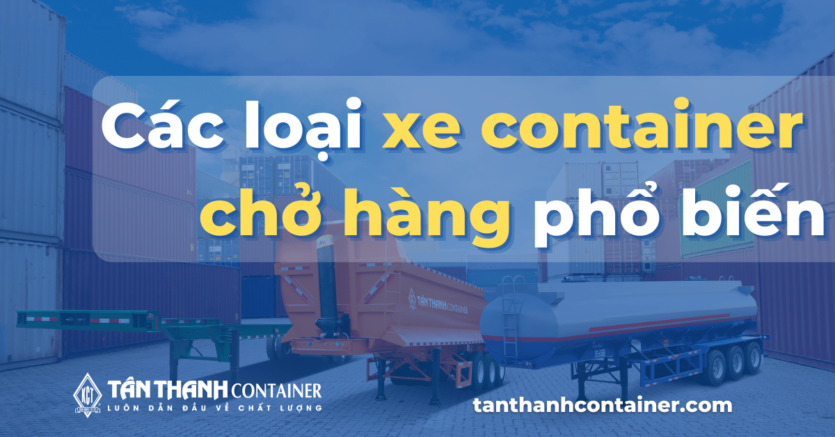 Tổng hợp các loại xe container chở hàng phổ biến nhất 2023